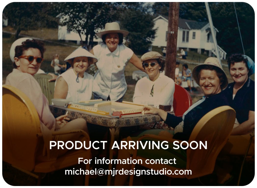 PRODUCT ARRIVING SOON For information contact michael@mjrdesignstudio.com